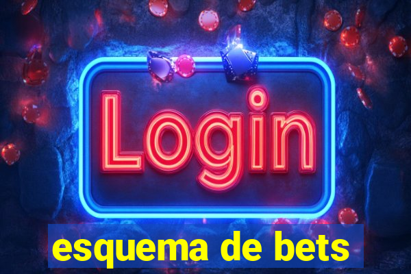 esquema de bets